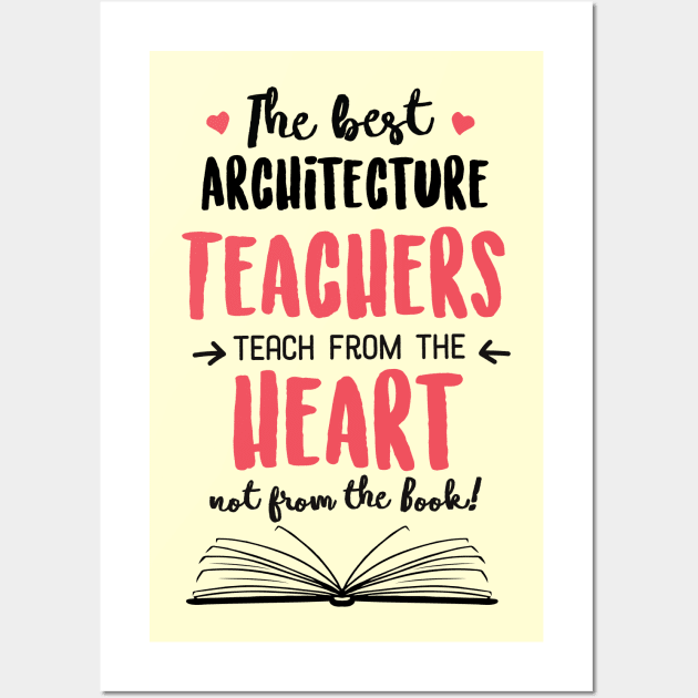 The best Architecture Teachers teach from the Heart Quote Wall Art by BetterManufaktur